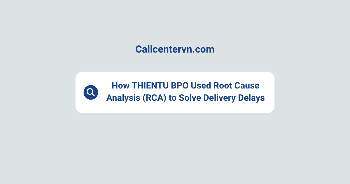 Process Improvement in E-commerce: How THIENTU BPO Used Root Cause Analysis (RCA) to Solve Delivery Delays